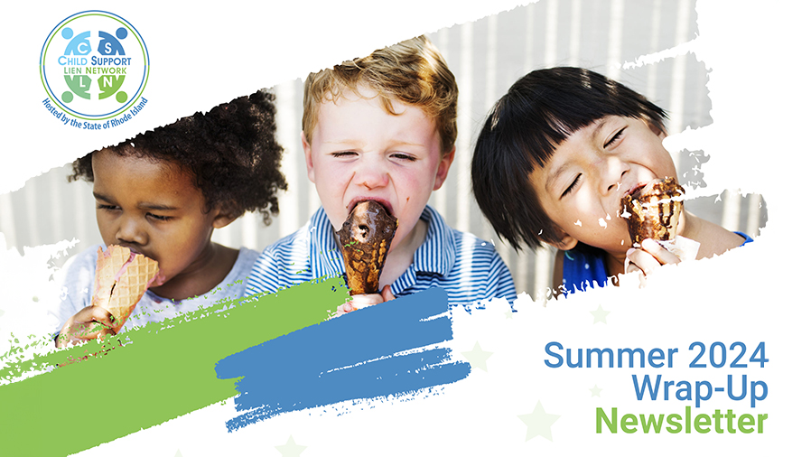 CHILD SUPPORT LIEN NETWORK (CSLN) RELEASES SUMMER 2024 WRAP-UP NEWSLETTER