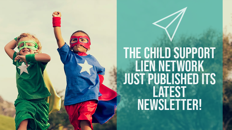 JUST RELEASED: THE LATEST CHILD SUPPORT LIEN NETWORK (CSLN) NEWSLETTER