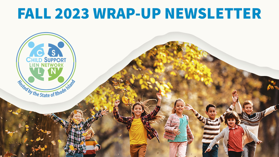 CHILD SUPPORT LIEN NETWORK (CSLN) RELEASES FALL 2023 WRAP-UP NEWSLETTER